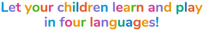 Let your children learn and play in four languages!