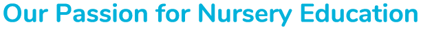 Our Passion for Nursery Education